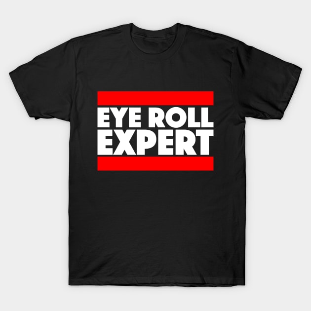 Eye Roll Expert T-Shirt by TheTome